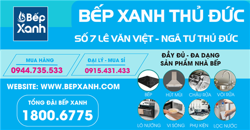 Bếp XANH Thủ Đức - Nơi Mua Sắp Thiết Bị Nhà Bếp Uy Tín Bếp XANH Thủ Đức - Nơi Mua Sắp Thiết Bị Nhà Bếp Uy Tín